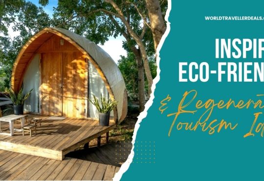 10 Inspiring Eco-Friendly & Regenerative Tourism Ideas