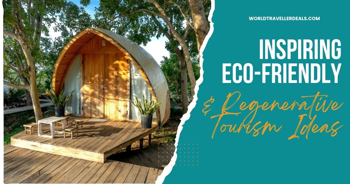 10 Inspiring Eco-Friendly & Regenerative Tourism Ideas